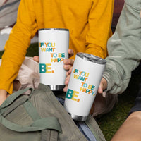 Mental Health Tumbler Cup If You Want To Be Happy, Be.