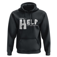 Mental Health Hoodie Asking For Help Is Not A Sign Of Weakness - Wonder Print Shop