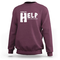 Mental Health Sweatshirt Asking For Help Is Not A Sign Of Weakness - Wonder Print Shop