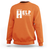 Mental Health Sweatshirt Asking For Help Is Not A Sign Of Weakness - Wonder Print Shop