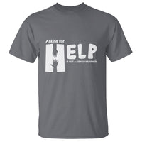 Mental Health T Shirt Asking For Help Is Not A Sign Of Weakness - Wonder Print Shop