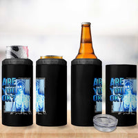 Mental Health 4 in 1 Can Cooler Tumbler Are You Ok? Skeleton Having A Bad Day Is Completely Normal