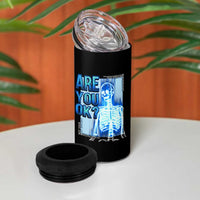 Mental Health 4 in 1 Can Cooler Tumbler Are You Ok? Skeleton Having A Bad Day Is Completely Normal