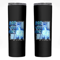 Mental Health Skinny Tumbler Are You Ok? Skeleton Having A Bad Day Is Completely Normal