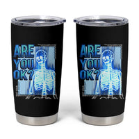Mental Health Tumbler Cup Are You Ok? Skeleton Having A Bad Day Is Completely Normal