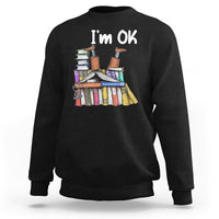 I'm Ok With Books Reading Book Lover Sweatshirt - Wonder Print Shop