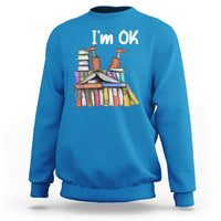 I'm Ok With Books Reading Book Lover Sweatshirt - Wonder Print Shop