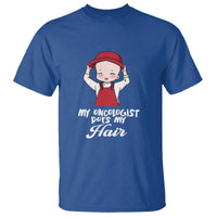 Chemotherapy Awareness T Shirt My Oncologist Does My Hair Cute Girls Woman - Wonder Print Shop