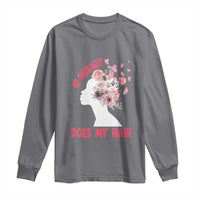 Chemotherapy Awareness Long Sleeve Shirt My Oncologist Does My Hair Pretty Women