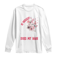 Chemotherapy Awareness Long Sleeve Shirt My Oncologist Does My Hair Pretty Women