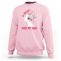 Chemotherapy Awareness Sweatshirt My Oncologist Does My Hair Pretty Women - Wonder Print Shop