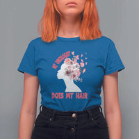 Chemotherapy Awareness T Shirt For Women My Oncologist Does My Hair Pretty Women - Wonder Print Shop