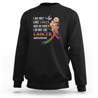 I Do Not Like Cancer Here Or There Anywhere Rainbow Ribbon Sweatshirt - Wonder Print Shop
