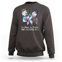 We Believe In Miracles Fight Cancer In All Color Butterfly Flower Sweatshirt - Wonder Print Shop