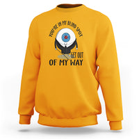 Blindness Visual Impairment Sweatshirt You're In My Blind Spot - Wonder Print Shop