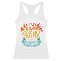 Blindness Visual Impairment Racerback Tank Top I'm Legally Blind Not Stupid