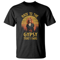 Back To The Gypsy That I Was T Shirt - Wonder Print Shop