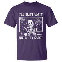 Halloween Teacher T Shirt I'll Just Wait Until It's Quiet Skeleton - Wonder Print Shop