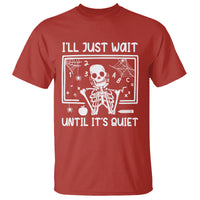 Halloween Teacher T Shirt I'll Just Wait Until It's Quiet Skeleton - Wonder Print Shop