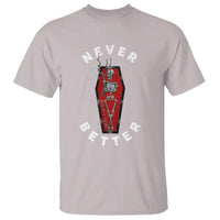 Skeleton Never Better In The Coffin T Shirt - Wonder Print Shop