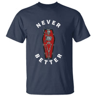 Skeleton Never Better In The Coffin T Shirt - Wonder Print Shop
