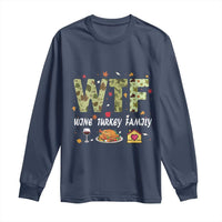 Thanksgiving Long Sleeve Shirt W T F Wine Turkey Family Funny Dinner Fall