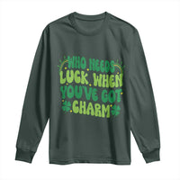 Funny St. Patrick's Day Long Sleeve Shirt Who Needs Luck When You're Got Charm