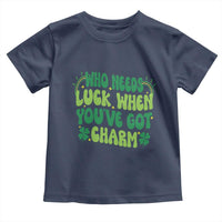 Funny St. Patrick's Day Toddler T Shirt Who Needs Luck When You're Got Charm