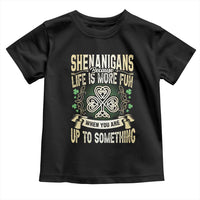 Funny St. Patrick's Day Toddler T Shirt Shenanigans Because Life Is More Fun When You Are Up To Something