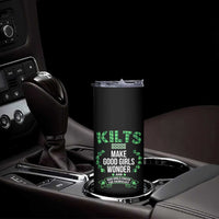 Funny Scots-Irish Kilts Skinny Tumbler Make Good Girls Wonder And Bad Girls Check For Themselves
