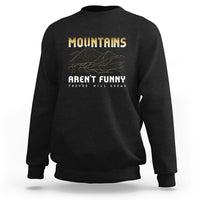 Funny Hiking Sweatshirt Mountains Aren't Funny They're Hill Areas Pun - Wonder Print Shop