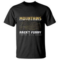 Funny Hiking T Shirt Mountains Aren't Funny They're Hill Areas Pun - Wonder Print Shop