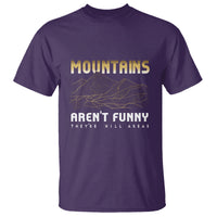 Funny Hiking T Shirt Mountains Aren't Funny They're Hill Areas Pun - Wonder Print Shop