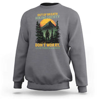 Hiking Sweatshirt Out Of Breath Hiking Society Don't Worry I'll Be There Soon - Wonder Print Shop