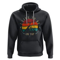 Mountain Climber Hoodie I Like To Be On Top Adventure Hiking - Wonder Print Shop