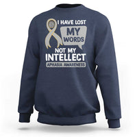 Aphasia Awareness Sweatshirt I Have Lost My Words Not My Intellect - Wonder Print Shop