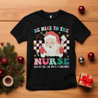 Be Nice To The Nurse Santa is Watching Christmas T Shirt - Wonder Print Shop