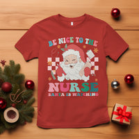 Be Nice To The Nurse Santa is Watching Christmas T Shirt - Wonder Print Shop