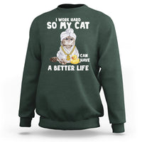 I Work Hard So My Cat Can Have A Better Life Funny Cool Cat Sweatshirt - Wonder Print Shop
