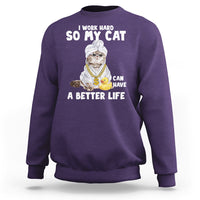 I Work Hard So My Cat Can Have A Better Life Funny Cool Cat Sweatshirt - Wonder Print Shop