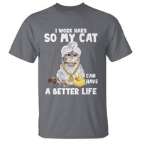 I Work Hard So My Cat Can Have A Better Life Funny Cool Cat T Shirt - Wonder Print Shop