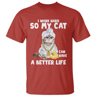 I Work Hard So My Cat Can Have A Better Life Funny Cool Cat T Shirt - Wonder Print Shop