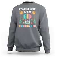 Ramadan Sweatshirt I'm Just Here To Say EID Mubarak Iftar Islamic Muslim - Wonder Print Shop