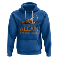 Islam Hoodie Without Allah I'm Nothing Islamic Muslim - Wonder Print Shop