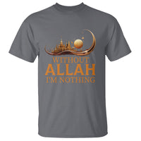 Islam T Shirt Without Allah I'm Nothing Islamic Muslim - Wonder Print Shop
