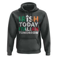 Funny St. Patrick's Day Hoodie Irish Today Italian Tomorrow
