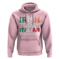 Funny St. Patrick's Day Hoodie Irish Today Italian Tomorrow