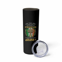 Irish Pride Skinny Tumbler God Said Let There Be Shenanigans And Malarkey In The World So He Created The Irish
