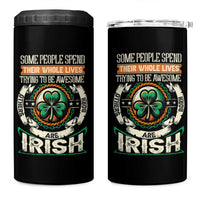 Irish Pride 4 in 1 Can Cooler Tumbler Some People Spend Their Whole Lives Trying To Be Awesome Others Are Born Irish TS09