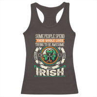 Irish Pride Racerback Tank Top Some People Spend Their Whole Lives Trying To Be Awesome Others Are Born Irish TS09